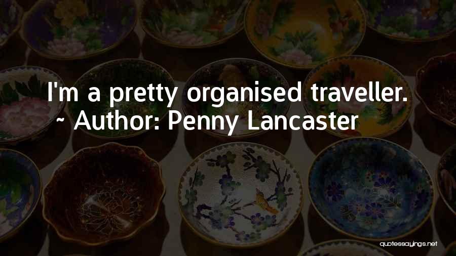 Penny Lancaster Quotes: I'm A Pretty Organised Traveller.