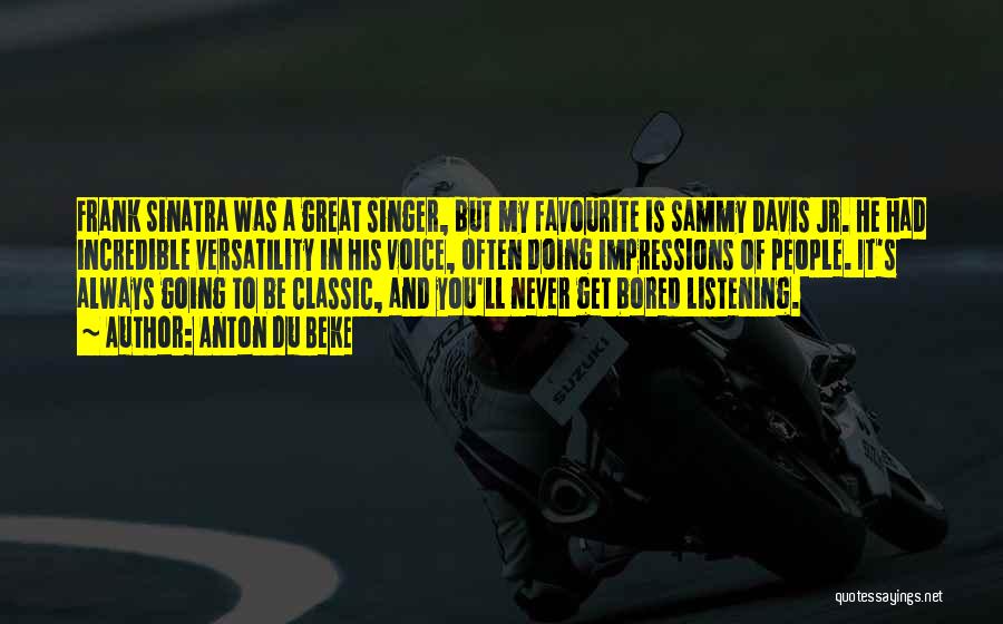 Anton Du Beke Quotes: Frank Sinatra Was A Great Singer, But My Favourite Is Sammy Davis Jr. He Had Incredible Versatility In His Voice,
