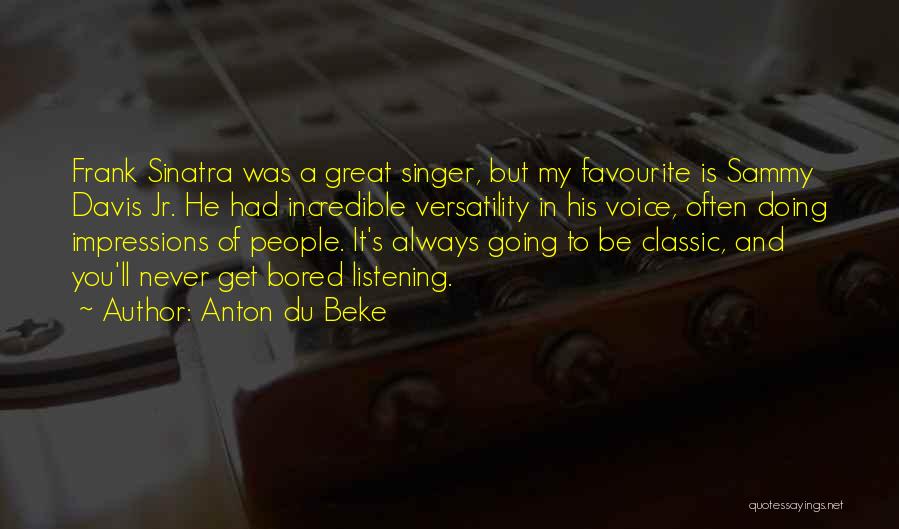 Anton Du Beke Quotes: Frank Sinatra Was A Great Singer, But My Favourite Is Sammy Davis Jr. He Had Incredible Versatility In His Voice,