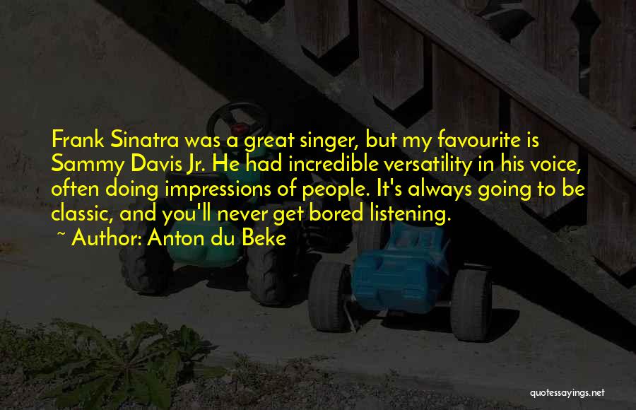 Anton Du Beke Quotes: Frank Sinatra Was A Great Singer, But My Favourite Is Sammy Davis Jr. He Had Incredible Versatility In His Voice,