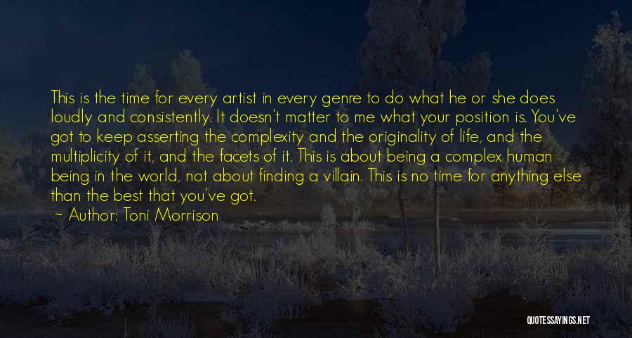 Toni Morrison Quotes: This Is The Time For Every Artist In Every Genre To Do What He Or She Does Loudly And Consistently.