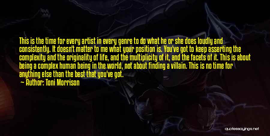 Toni Morrison Quotes: This Is The Time For Every Artist In Every Genre To Do What He Or She Does Loudly And Consistently.