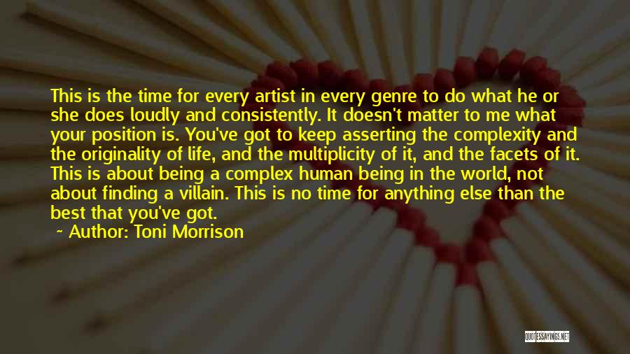 Toni Morrison Quotes: This Is The Time For Every Artist In Every Genre To Do What He Or She Does Loudly And Consistently.