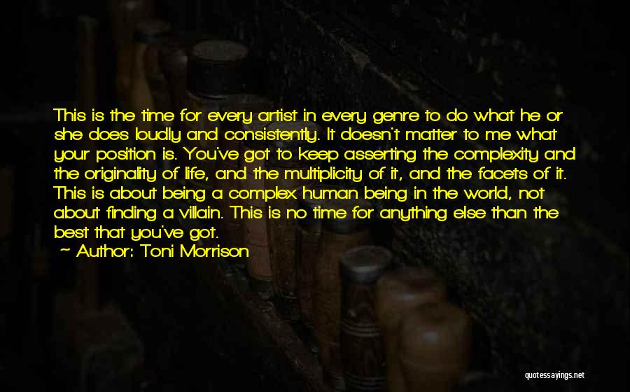 Toni Morrison Quotes: This Is The Time For Every Artist In Every Genre To Do What He Or She Does Loudly And Consistently.