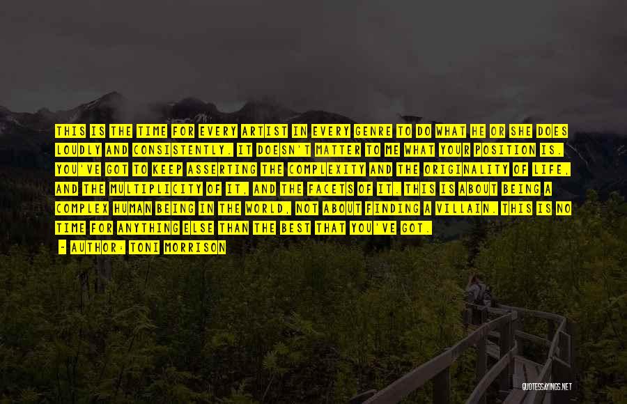 Toni Morrison Quotes: This Is The Time For Every Artist In Every Genre To Do What He Or She Does Loudly And Consistently.