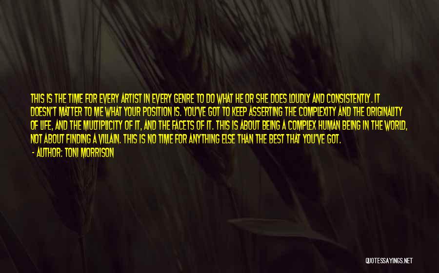 Toni Morrison Quotes: This Is The Time For Every Artist In Every Genre To Do What He Or She Does Loudly And Consistently.