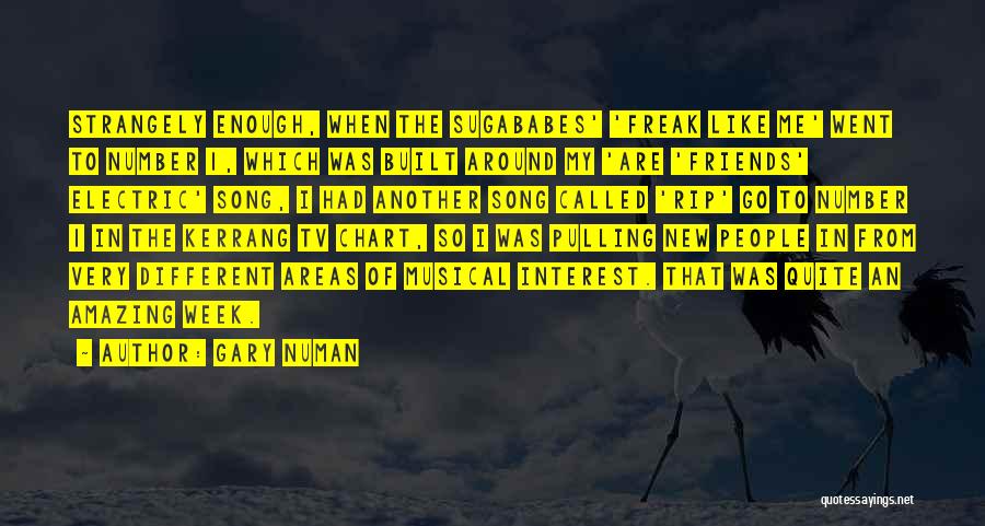 Gary Numan Quotes: Strangely Enough, When The Sugababes' 'freak Like Me' Went To Number 1, Which Was Built Around My 'are 'friends' Electric'