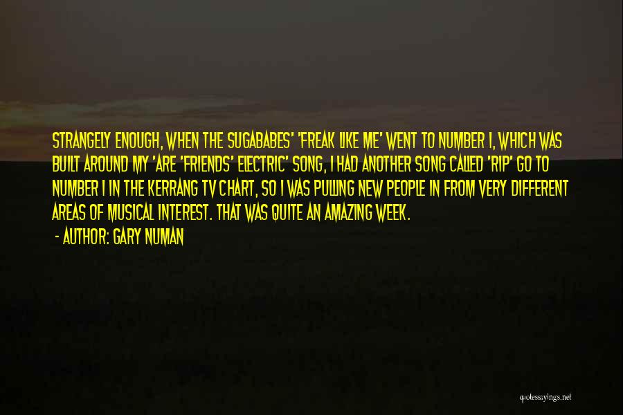 Gary Numan Quotes: Strangely Enough, When The Sugababes' 'freak Like Me' Went To Number 1, Which Was Built Around My 'are 'friends' Electric'