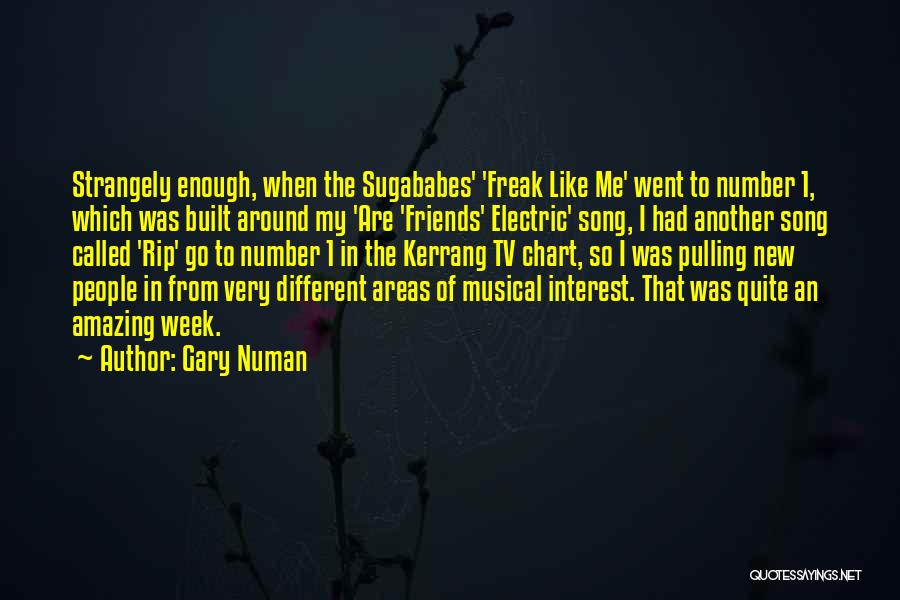 Gary Numan Quotes: Strangely Enough, When The Sugababes' 'freak Like Me' Went To Number 1, Which Was Built Around My 'are 'friends' Electric'