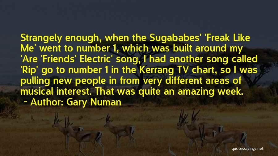 Gary Numan Quotes: Strangely Enough, When The Sugababes' 'freak Like Me' Went To Number 1, Which Was Built Around My 'are 'friends' Electric'