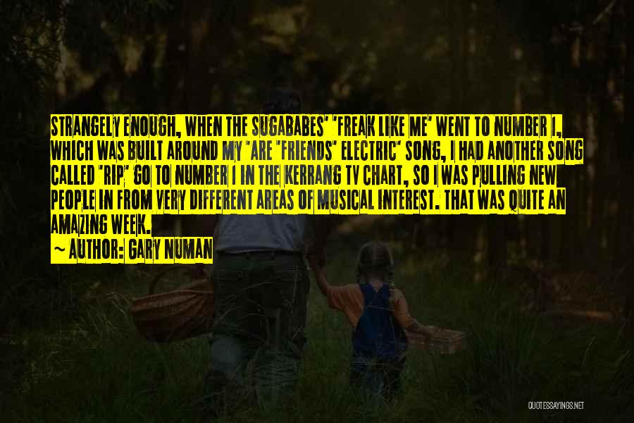 Gary Numan Quotes: Strangely Enough, When The Sugababes' 'freak Like Me' Went To Number 1, Which Was Built Around My 'are 'friends' Electric'