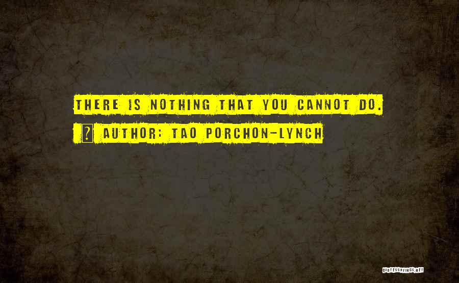 Tao Porchon-Lynch Quotes: There Is Nothing That You Cannot Do.