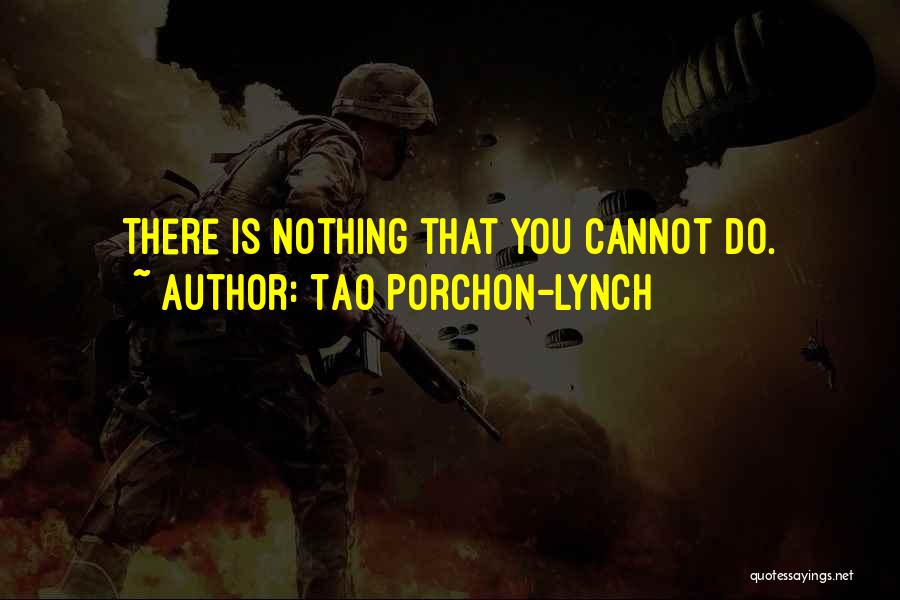 Tao Porchon-Lynch Quotes: There Is Nothing That You Cannot Do.