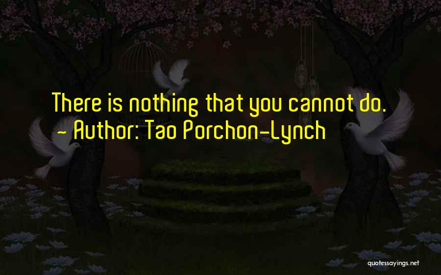 Tao Porchon-Lynch Quotes: There Is Nothing That You Cannot Do.