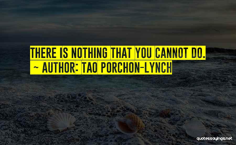 Tao Porchon-Lynch Quotes: There Is Nothing That You Cannot Do.