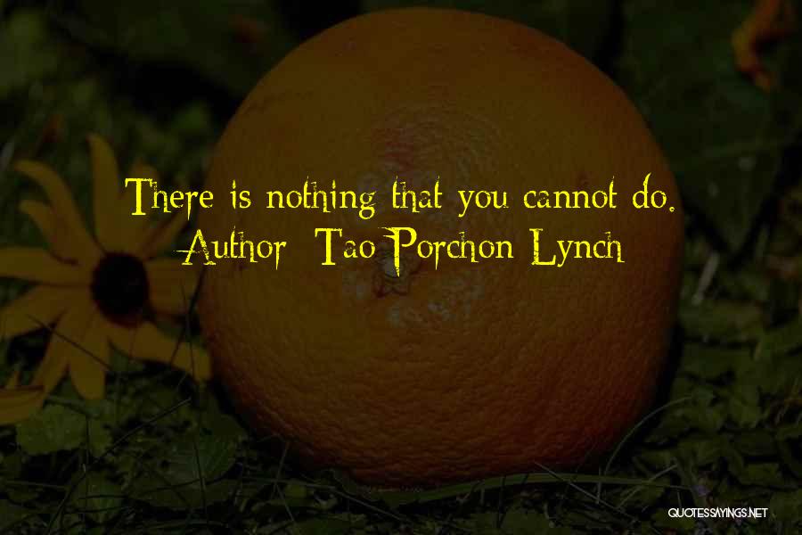 Tao Porchon-Lynch Quotes: There Is Nothing That You Cannot Do.