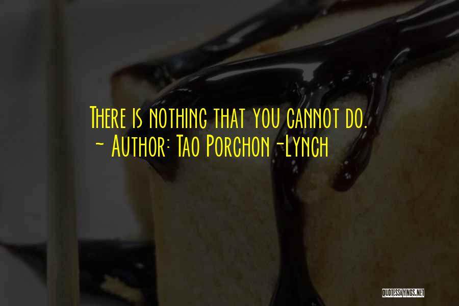 Tao Porchon-Lynch Quotes: There Is Nothing That You Cannot Do.