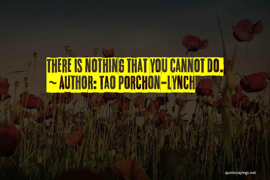 Tao Porchon-Lynch Quotes: There Is Nothing That You Cannot Do.