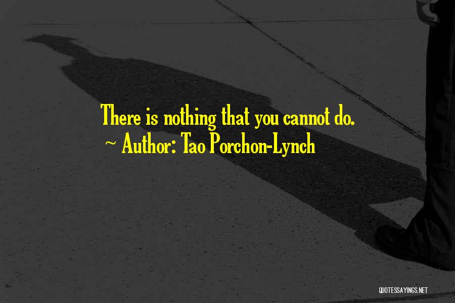 Tao Porchon-Lynch Quotes: There Is Nothing That You Cannot Do.