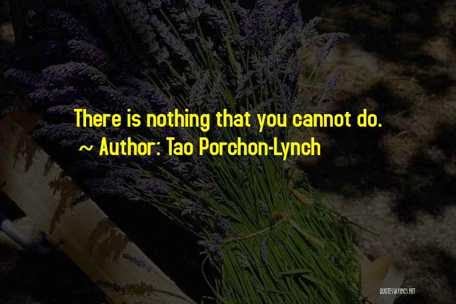 Tao Porchon-Lynch Quotes: There Is Nothing That You Cannot Do.