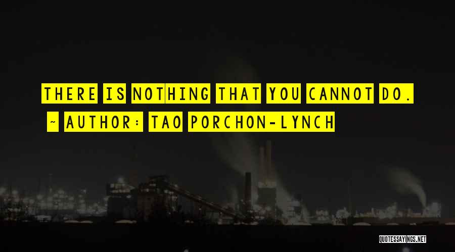 Tao Porchon-Lynch Quotes: There Is Nothing That You Cannot Do.