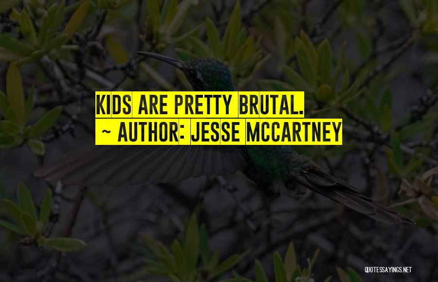 Jesse McCartney Quotes: Kids Are Pretty Brutal.