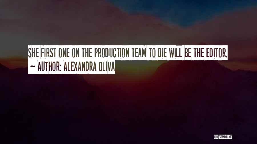Alexandra Oliva Quotes: She First One On The Production Team To Die Will Be The Editor.