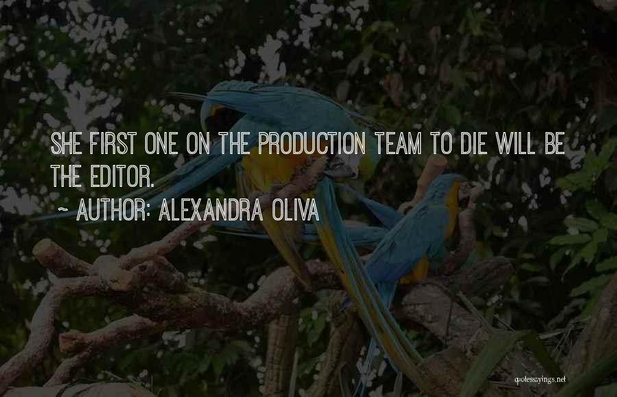 Alexandra Oliva Quotes: She First One On The Production Team To Die Will Be The Editor.