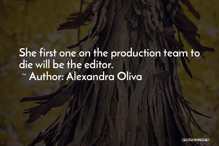 Alexandra Oliva Quotes: She First One On The Production Team To Die Will Be The Editor.