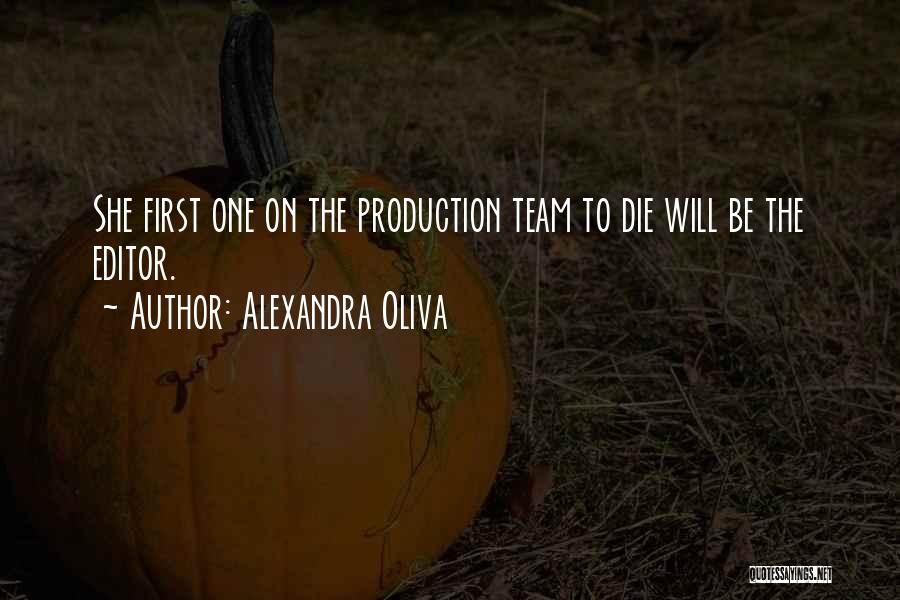 Alexandra Oliva Quotes: She First One On The Production Team To Die Will Be The Editor.
