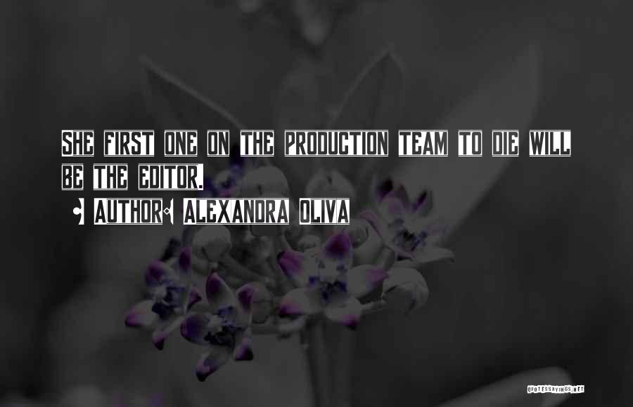 Alexandra Oliva Quotes: She First One On The Production Team To Die Will Be The Editor.