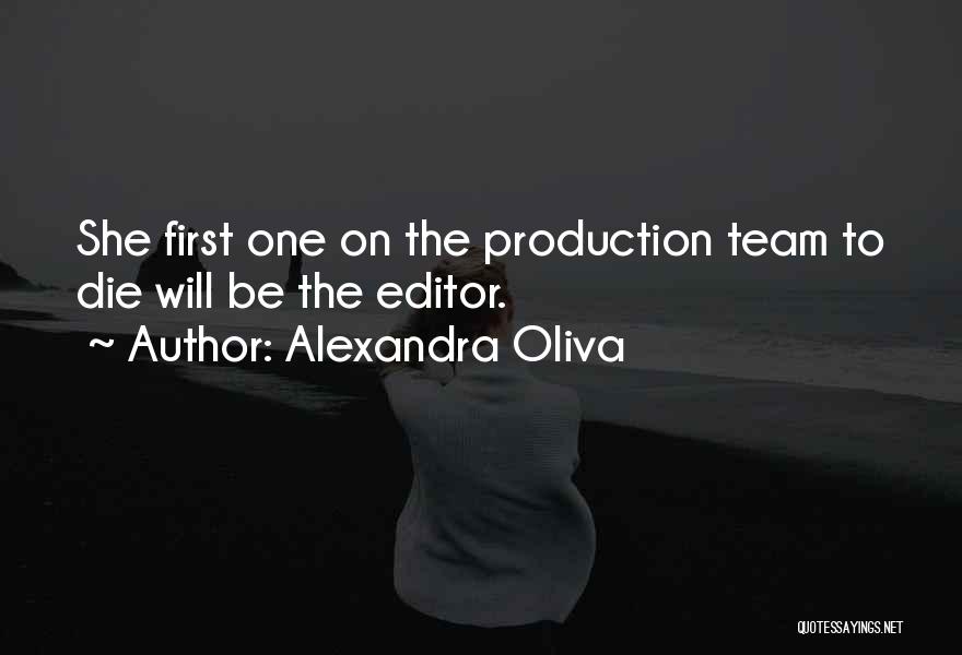 Alexandra Oliva Quotes: She First One On The Production Team To Die Will Be The Editor.