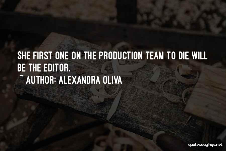 Alexandra Oliva Quotes: She First One On The Production Team To Die Will Be The Editor.