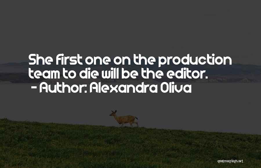 Alexandra Oliva Quotes: She First One On The Production Team To Die Will Be The Editor.