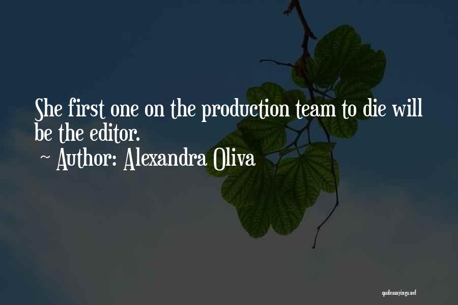 Alexandra Oliva Quotes: She First One On The Production Team To Die Will Be The Editor.