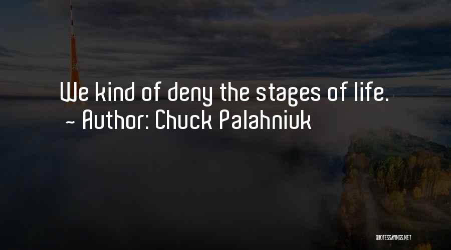 Chuck Palahniuk Quotes: We Kind Of Deny The Stages Of Life.