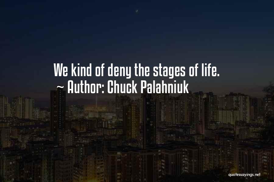 Chuck Palahniuk Quotes: We Kind Of Deny The Stages Of Life.
