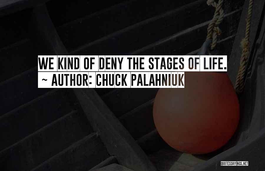 Chuck Palahniuk Quotes: We Kind Of Deny The Stages Of Life.