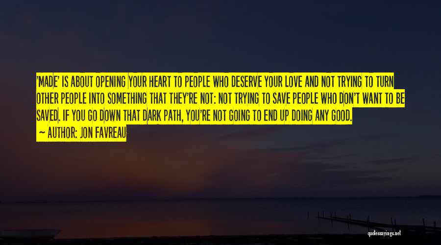 Jon Favreau Quotes: 'made' Is About Opening Your Heart To People Who Deserve Your Love And Not Trying To Turn Other People Into