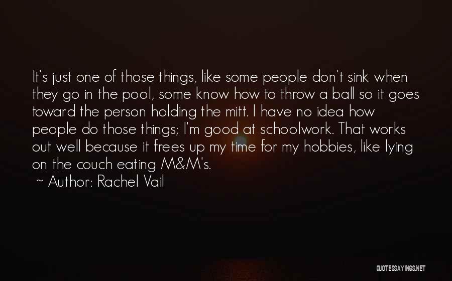 Rachel Vail Quotes: It's Just One Of Those Things, Like Some People Don't Sink When They Go In The Pool, Some Know How