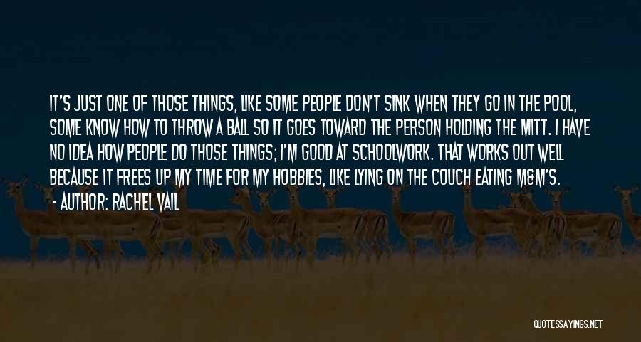 Rachel Vail Quotes: It's Just One Of Those Things, Like Some People Don't Sink When They Go In The Pool, Some Know How