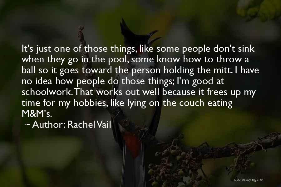 Rachel Vail Quotes: It's Just One Of Those Things, Like Some People Don't Sink When They Go In The Pool, Some Know How