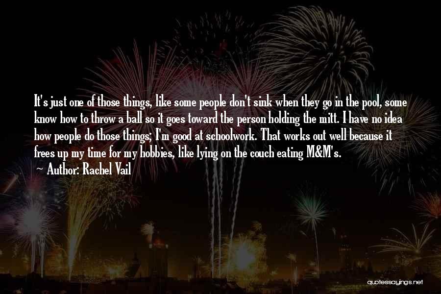 Rachel Vail Quotes: It's Just One Of Those Things, Like Some People Don't Sink When They Go In The Pool, Some Know How