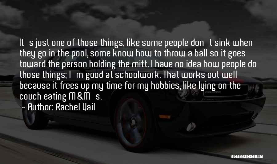 Rachel Vail Quotes: It's Just One Of Those Things, Like Some People Don't Sink When They Go In The Pool, Some Know How