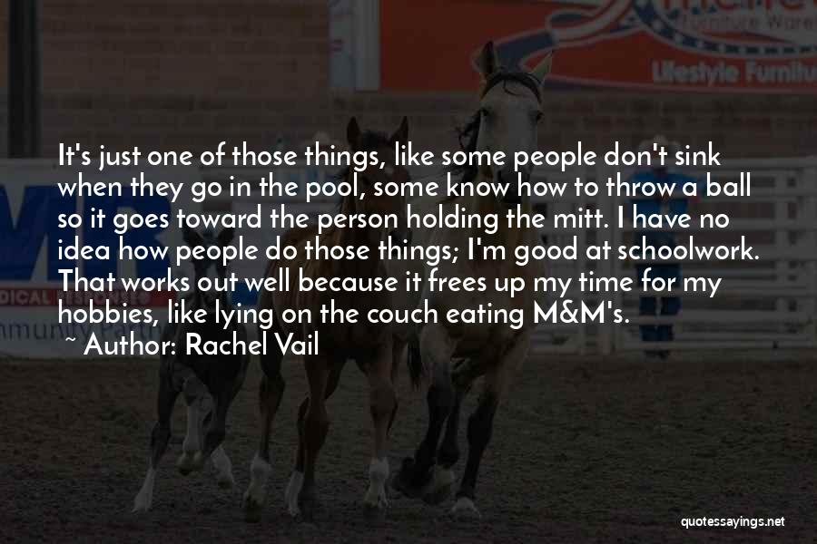 Rachel Vail Quotes: It's Just One Of Those Things, Like Some People Don't Sink When They Go In The Pool, Some Know How