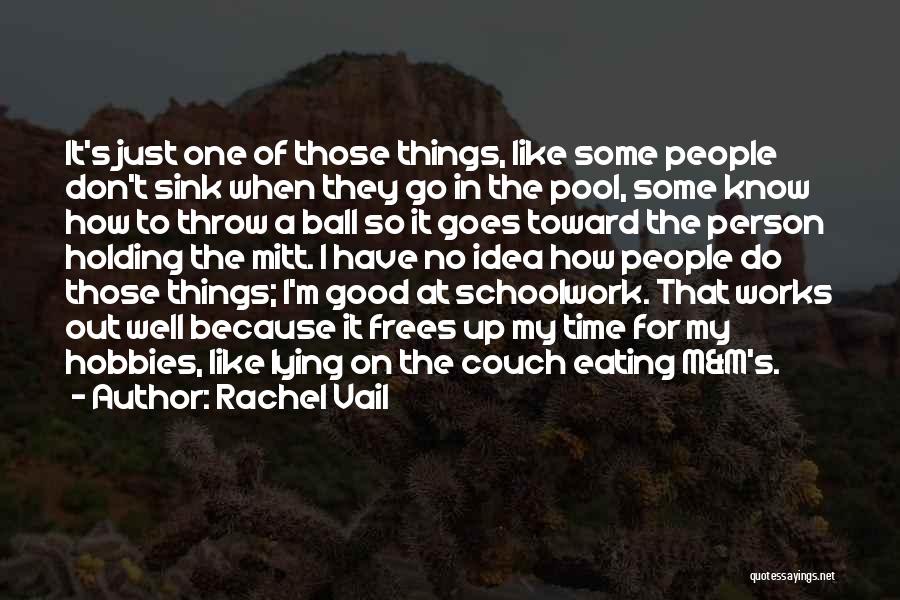 Rachel Vail Quotes: It's Just One Of Those Things, Like Some People Don't Sink When They Go In The Pool, Some Know How