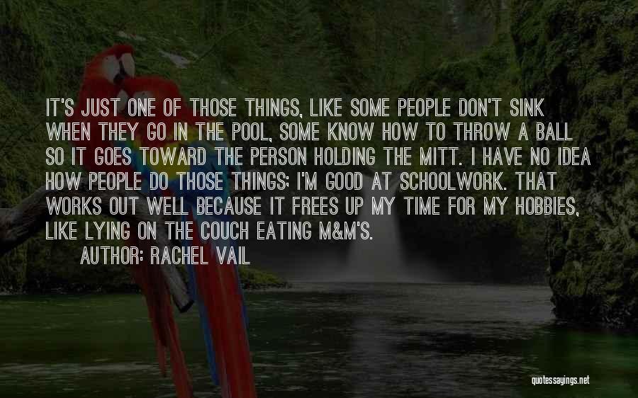Rachel Vail Quotes: It's Just One Of Those Things, Like Some People Don't Sink When They Go In The Pool, Some Know How