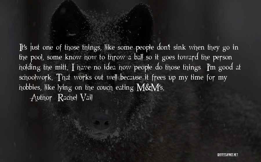 Rachel Vail Quotes: It's Just One Of Those Things, Like Some People Don't Sink When They Go In The Pool, Some Know How