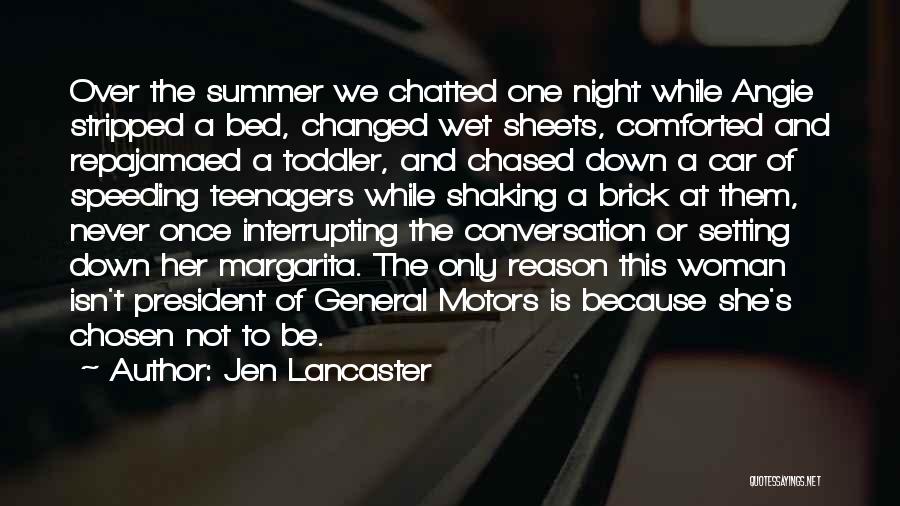 Jen Lancaster Quotes: Over The Summer We Chatted One Night While Angie Stripped A Bed, Changed Wet Sheets, Comforted And Repajamaed A Toddler,