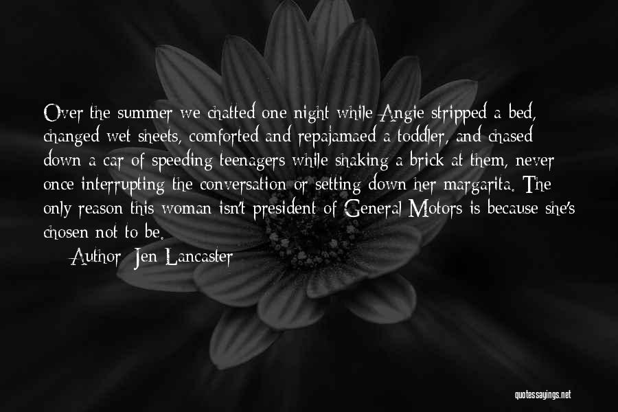 Jen Lancaster Quotes: Over The Summer We Chatted One Night While Angie Stripped A Bed, Changed Wet Sheets, Comforted And Repajamaed A Toddler,